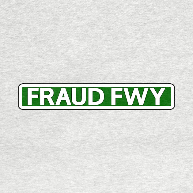 Fraud Fwy Street Sign by Mookle